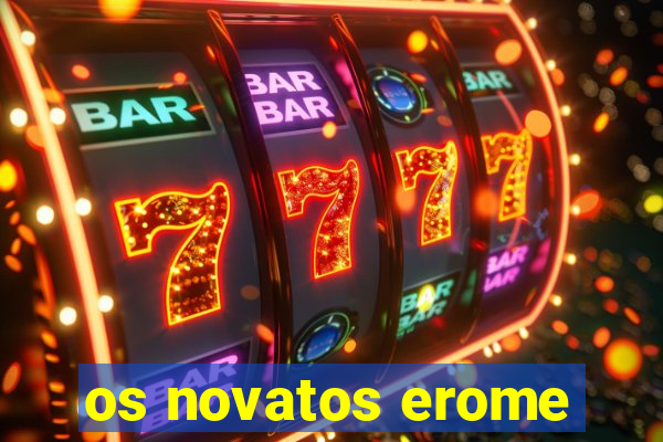 os novatos erome