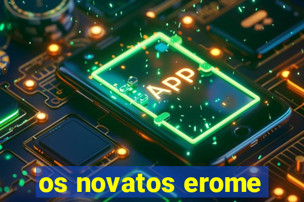 os novatos erome