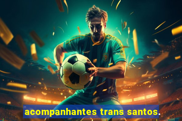 acompanhantes trans santos.