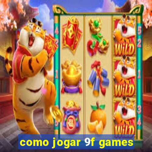 como jogar 9f games