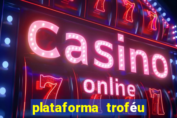 plataforma troféu bet é confiável