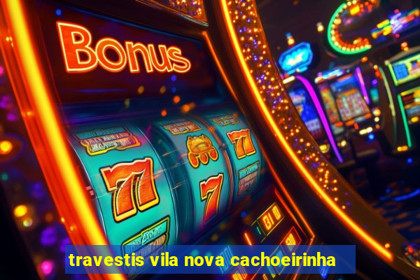 travestis vila nova cachoeirinha