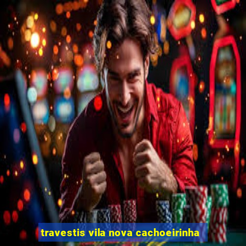 travestis vila nova cachoeirinha