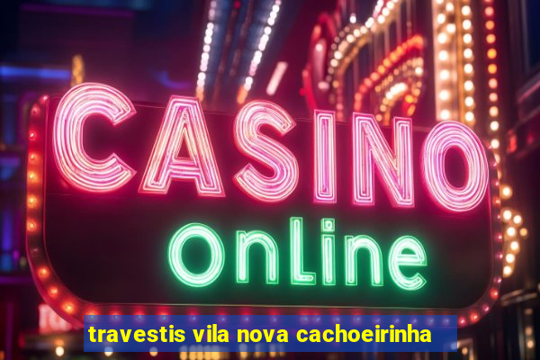 travestis vila nova cachoeirinha