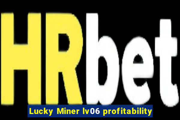Lucky Miner lv06 profitability