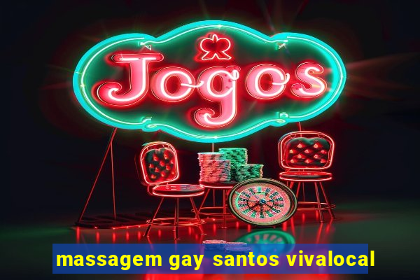 massagem gay santos vivalocal
