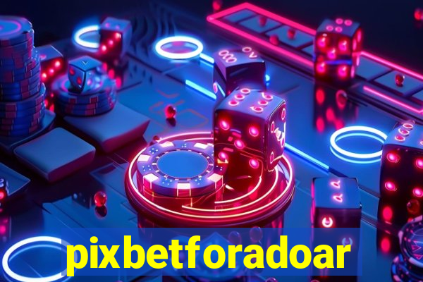 pixbetforadoar
