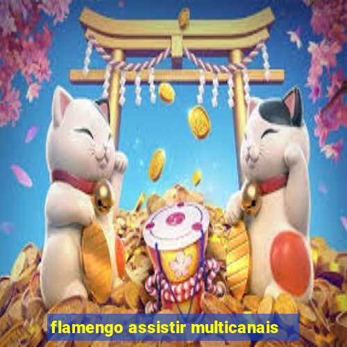flamengo assistir multicanais