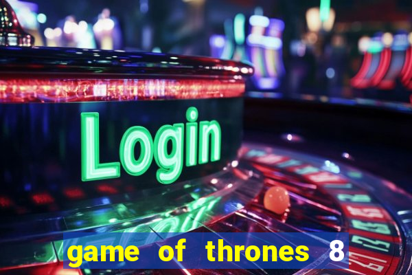 game of thrones 8 temporada torrent