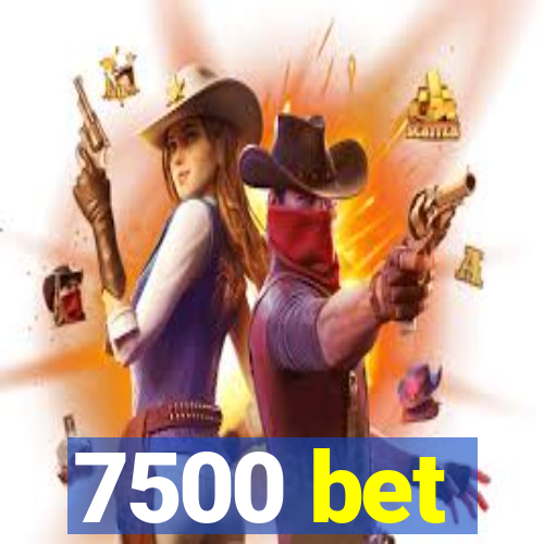 7500 bet