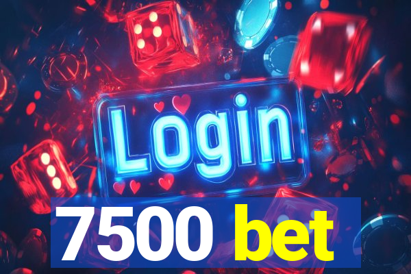 7500 bet