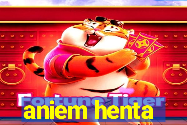 aniem henta