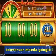 conversor moeda google