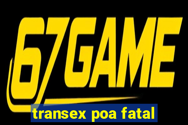 transex poa fatal