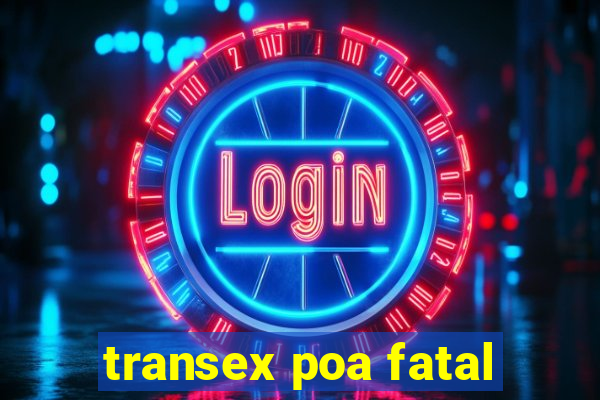 transex poa fatal