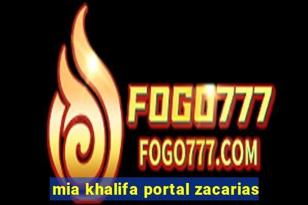 mia khalifa portal zacarias