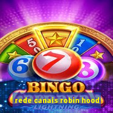 rede canais robin hood