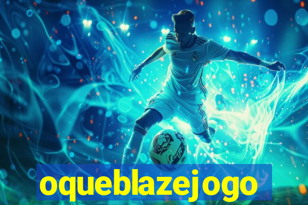 oqueblazejogo