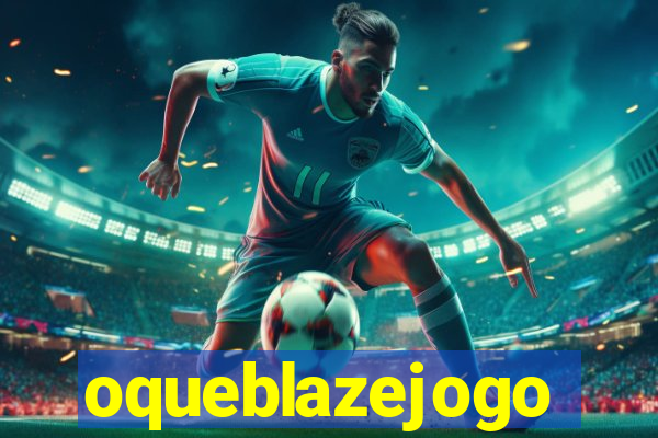 oqueblazejogo