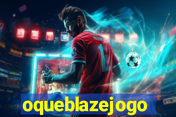 oqueblazejogo
