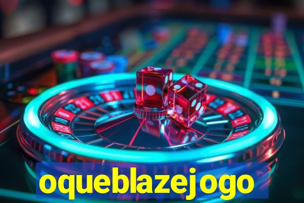oqueblazejogo