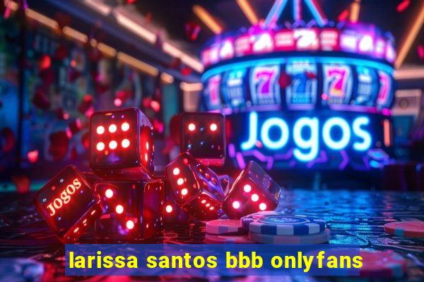 larissa santos bbb onlyfans