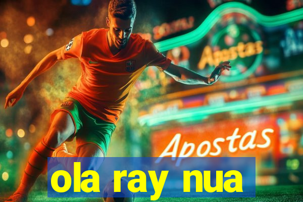 ola ray nua
