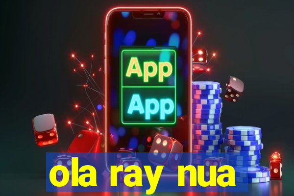 ola ray nua