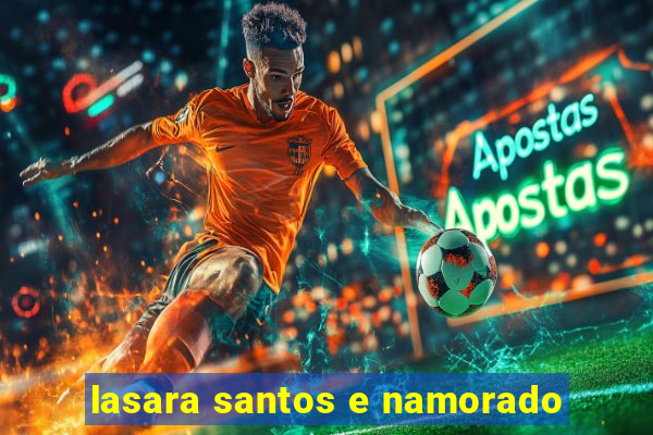 lasara santos e namorado