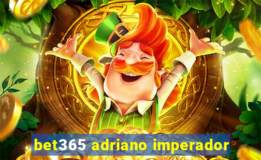 bet365 adriano imperador