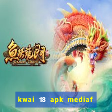 kwai 18 apk mediaf  re