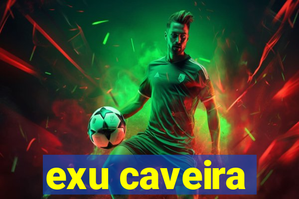 exu caveira