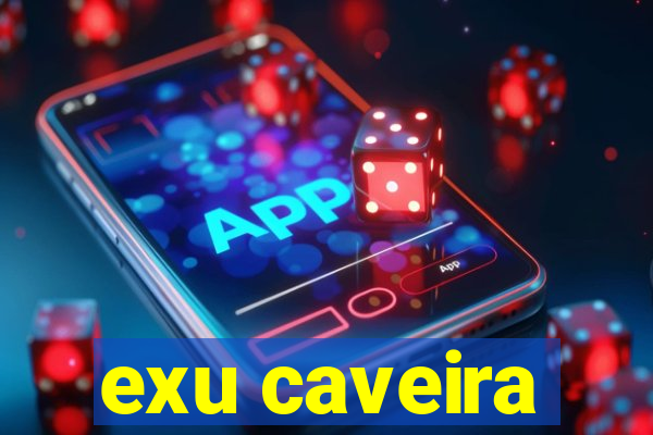 exu caveira