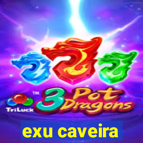 exu caveira