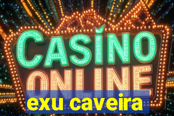 exu caveira