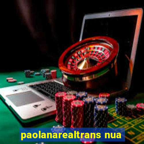 paolanarealtrans nua