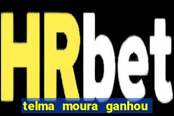 telma moura ganhou na loteria