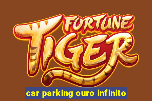 car parking ouro infinito