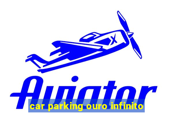 car parking ouro infinito