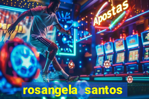 rosangela santos jornalista por onde anda