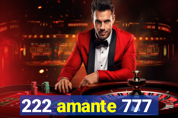 222 amante 777