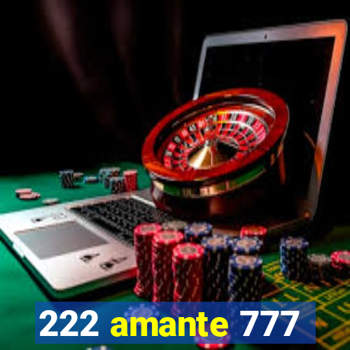 222 amante 777