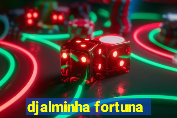 djalminha fortuna