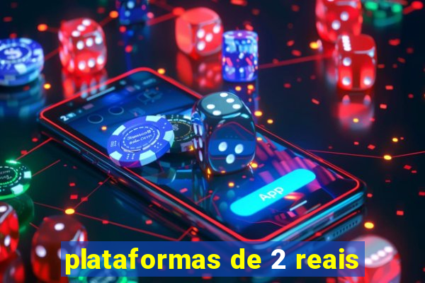 plataformas de 2 reais