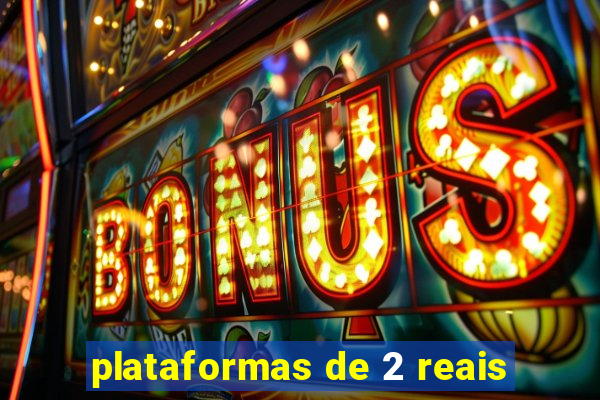 plataformas de 2 reais