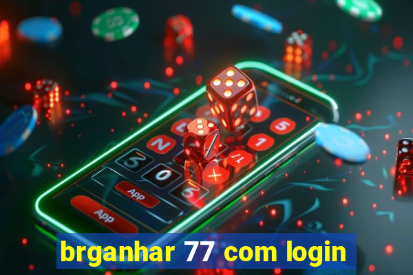 brganhar 77 com login