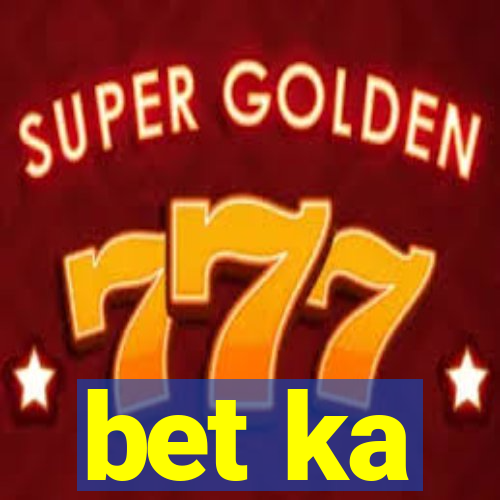 bet ka