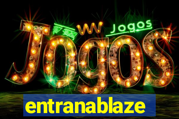 entranablaze