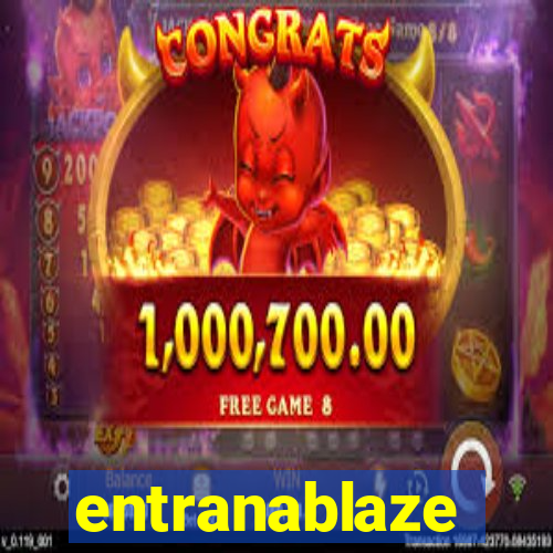 entranablaze