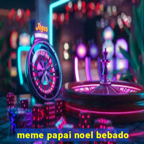 meme papai noel bebado